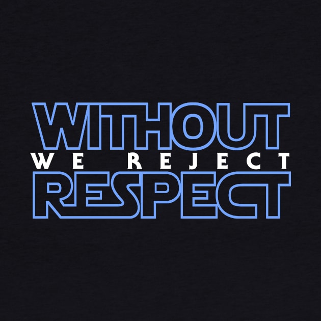 Without Respect We Reject by Demonscythe